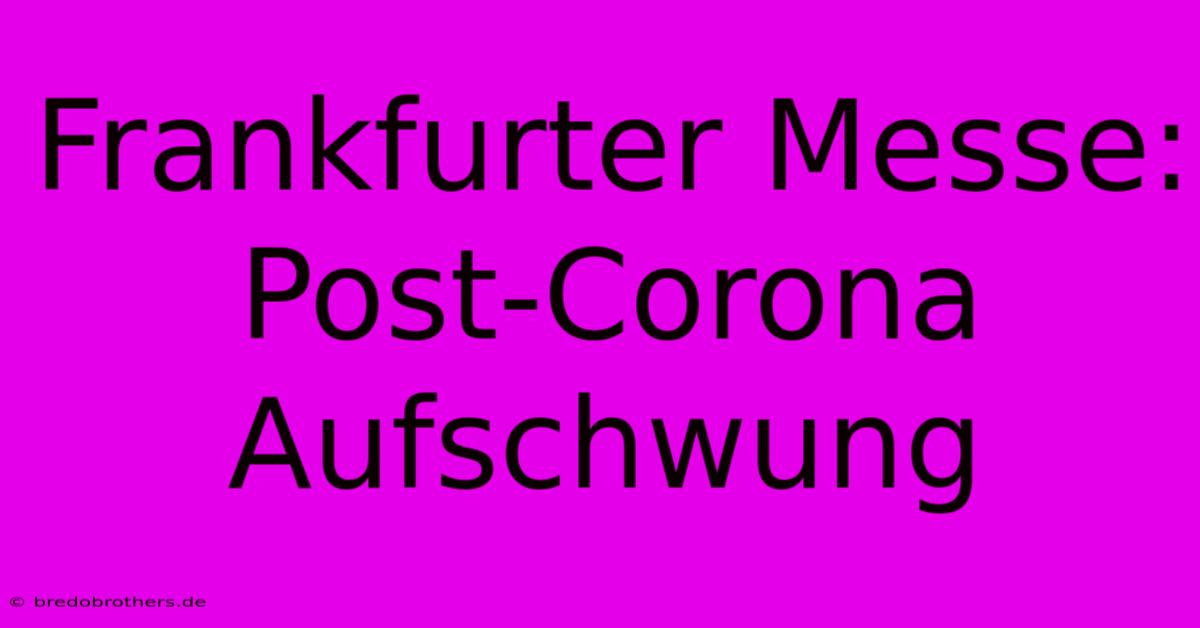 Frankfurter Messe: Post-Corona Aufschwung