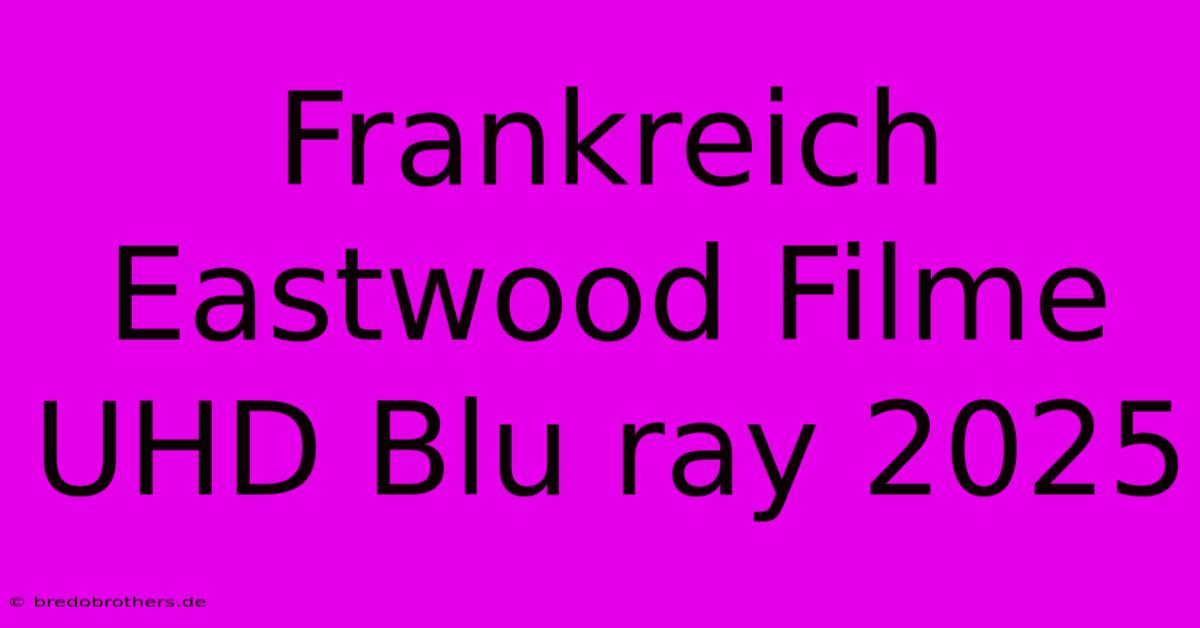 Frankreich Eastwood Filme UHD Blu Ray 2025