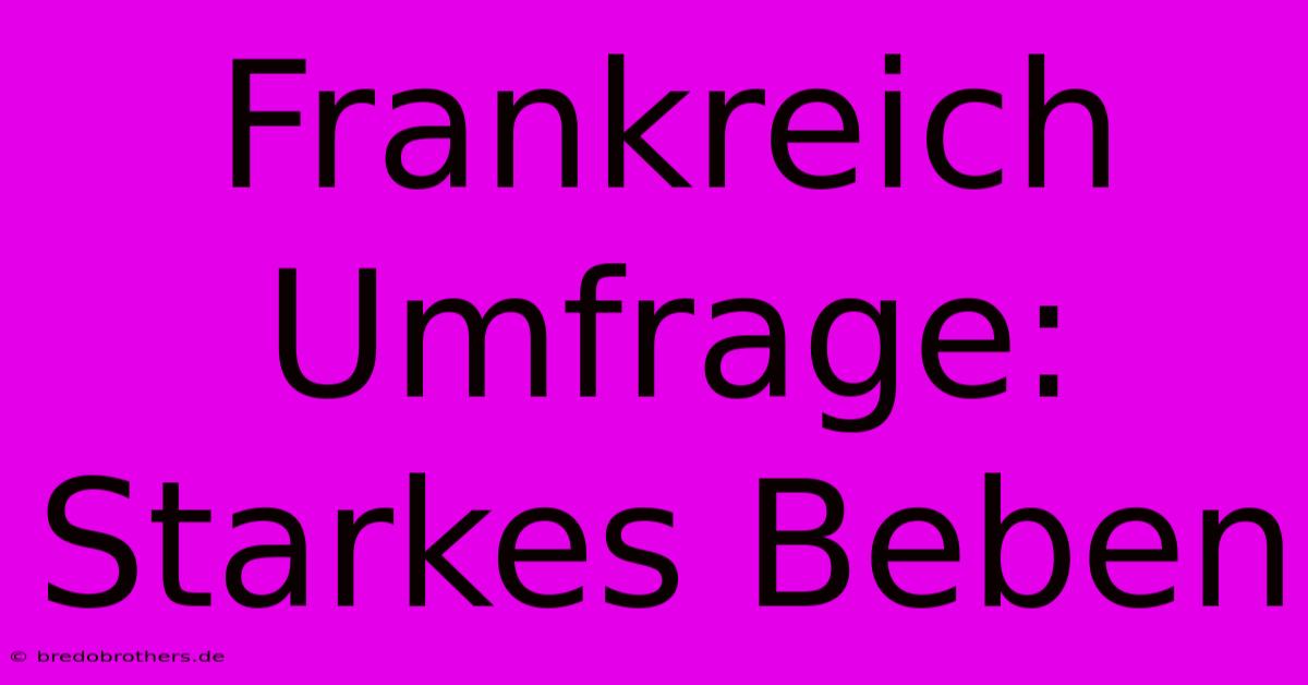 Frankreich Umfrage: Starkes Beben