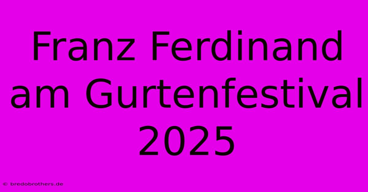 Franz Ferdinand Am Gurtenfestival 2025