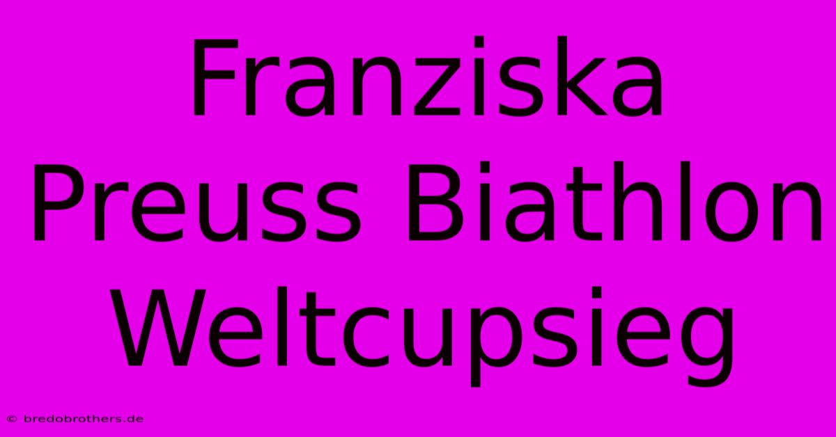 Franziska Preuss Biathlon Weltcupsieg