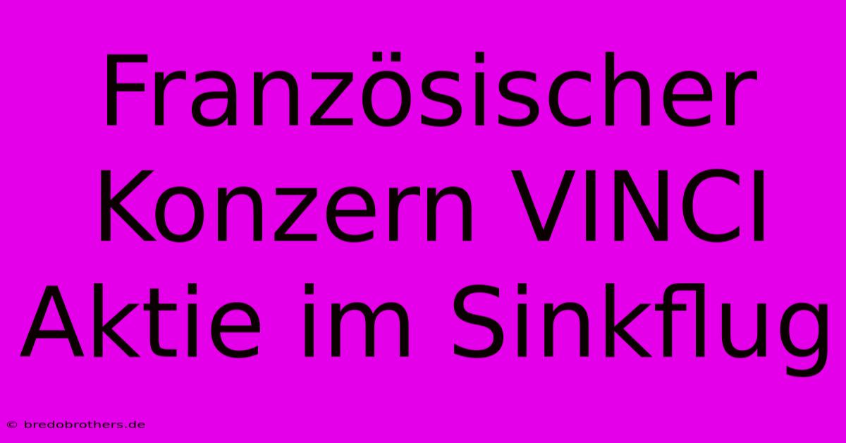 Französischer Konzern VINCI Aktie Im Sinkflug