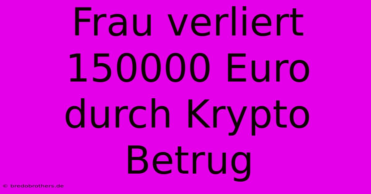 Frau Verliert 150000 Euro Durch Krypto Betrug