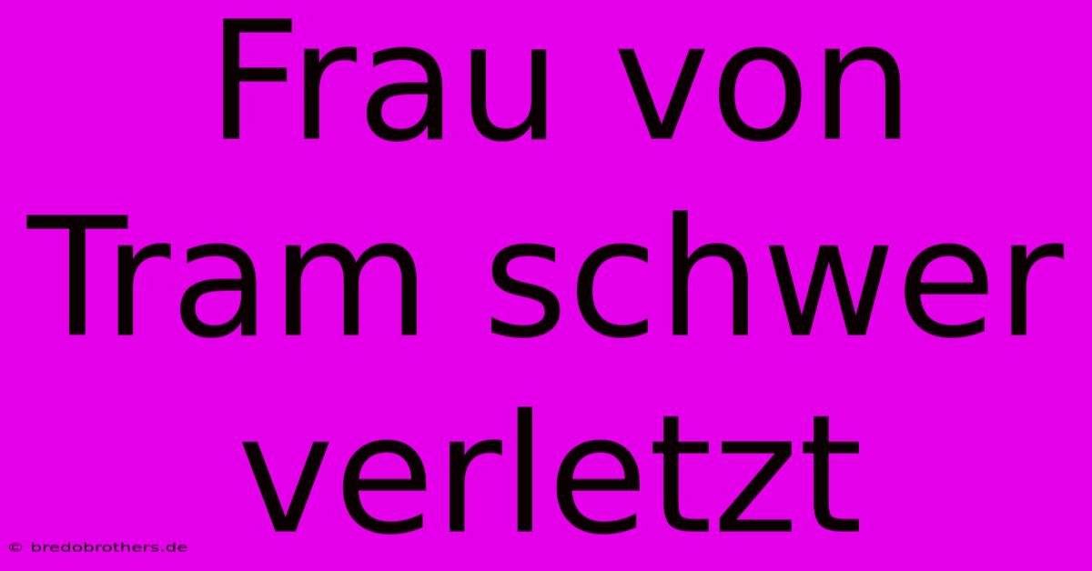 Frau Von Tram Schwer Verletzt