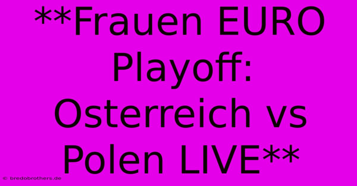 **Frauen EURO Playoff: Osterreich Vs Polen LIVE**