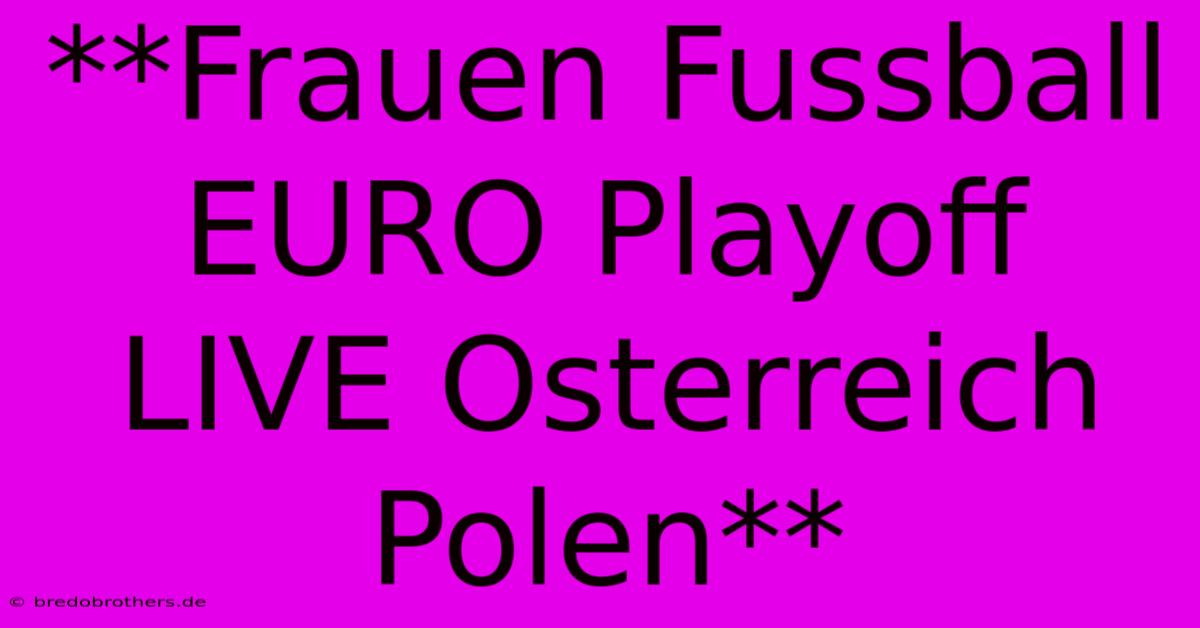 **Frauen Fussball EURO Playoff LIVE Osterreich Polen**