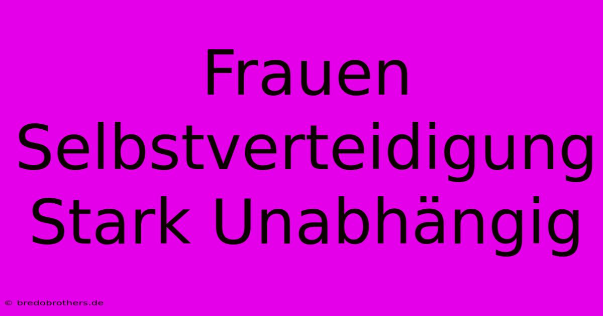 Frauen Selbstverteidigung Stark Unabhängig