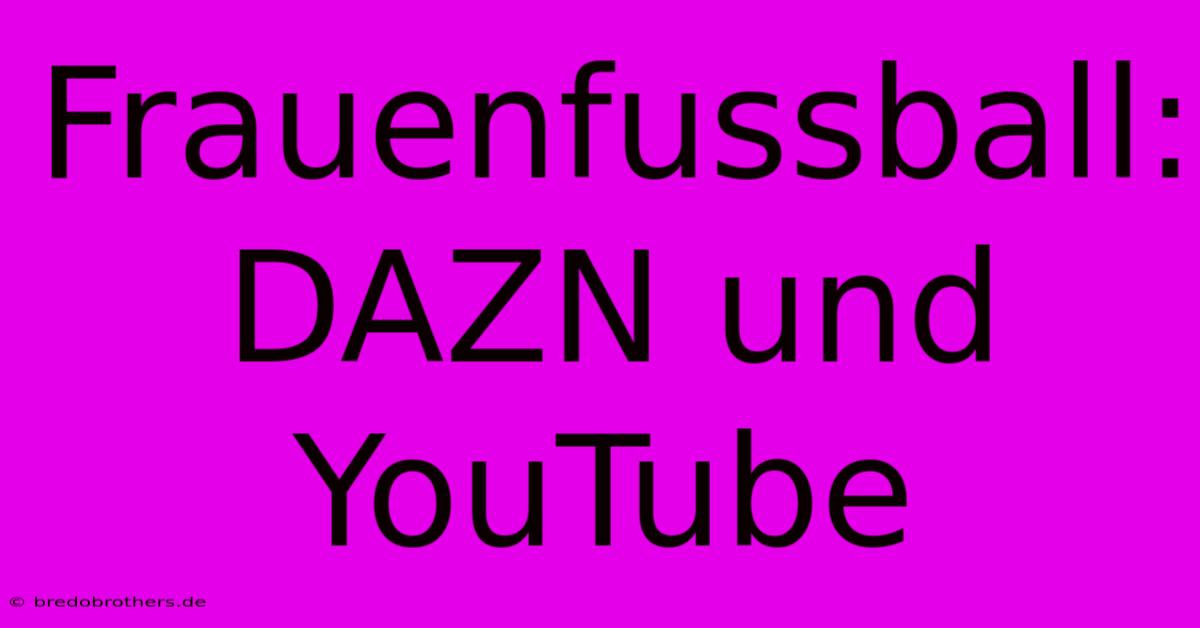 Frauenfussball: DAZN Und YouTube  