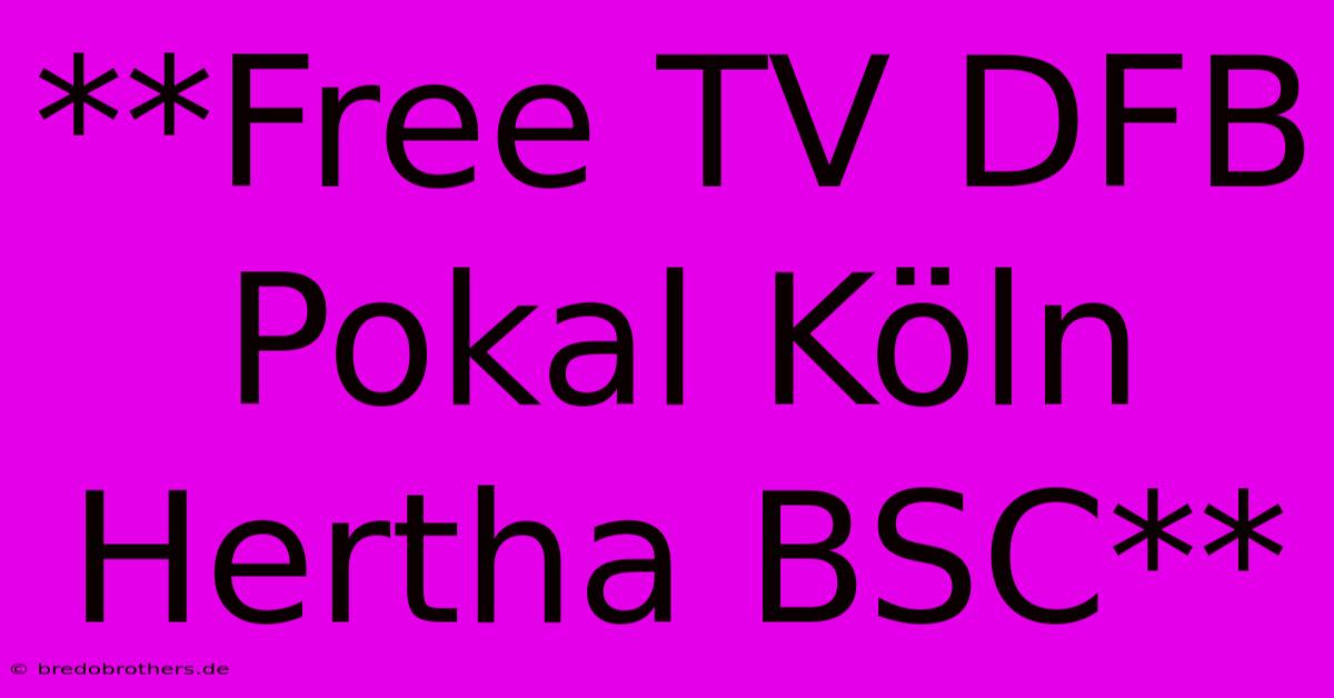 **Free TV DFB Pokal Köln Hertha BSC**