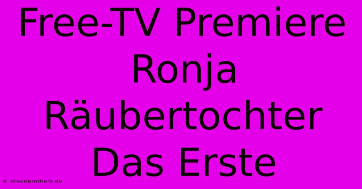 Free-TV Premiere Ronja Räubertochter Das Erste