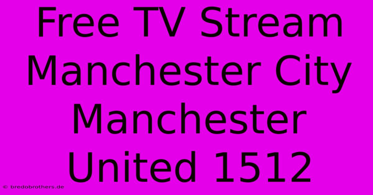 Free TV Stream Manchester City Manchester United 1512