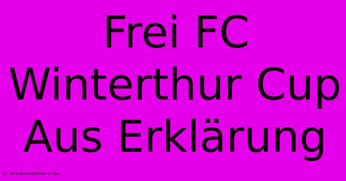 Frei FC Winterthur Cup Aus Erklärung