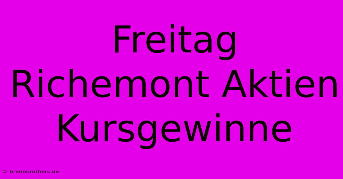 Freitag Richemont Aktien Kursgewinne