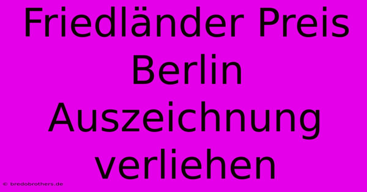 Friedländer Preis Berlin Auszeichnung Verliehen