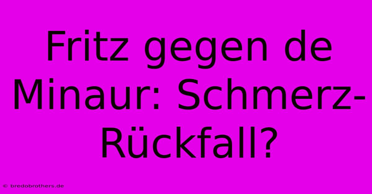 Fritz Gegen De Minaur: Schmerz-Rückfall?