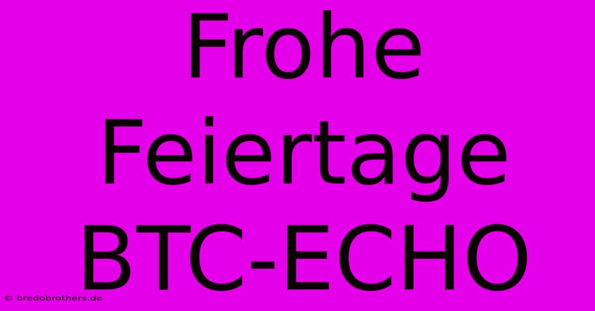 Frohe Feiertage BTC-ECHO