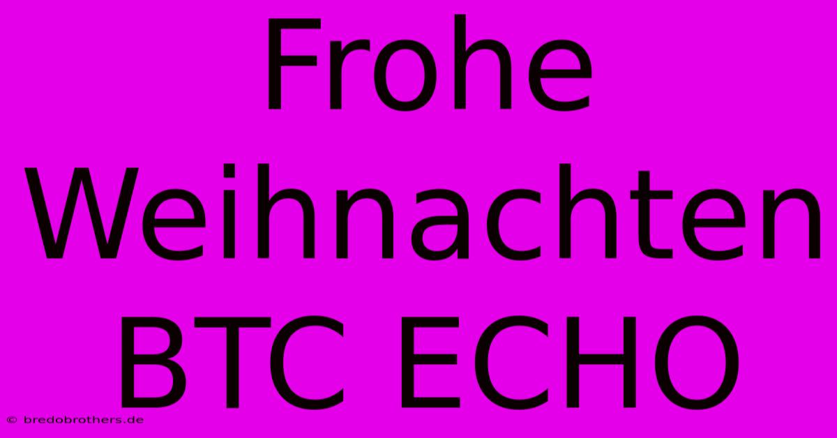 Frohe Weihnachten BTC ECHO