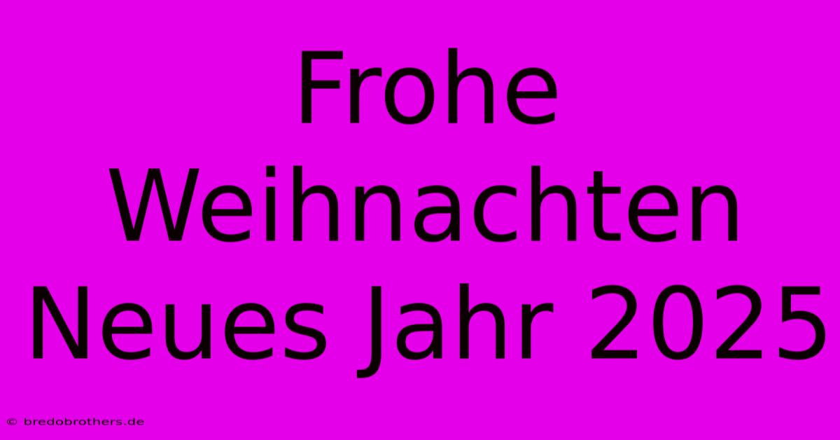 Frohe Weihnachten Neues Jahr 2025