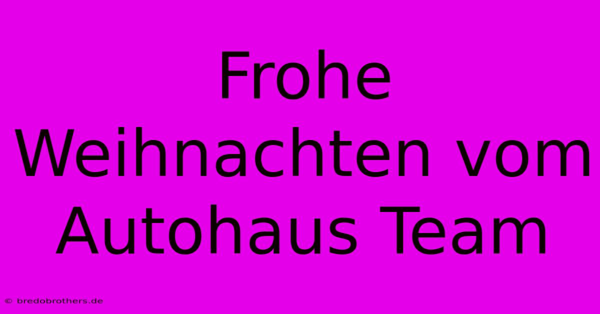 Frohe Weihnachten Vom Autohaus Team