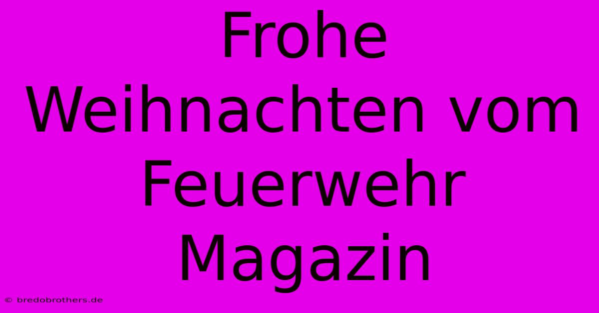 Frohe Weihnachten Vom Feuerwehr Magazin