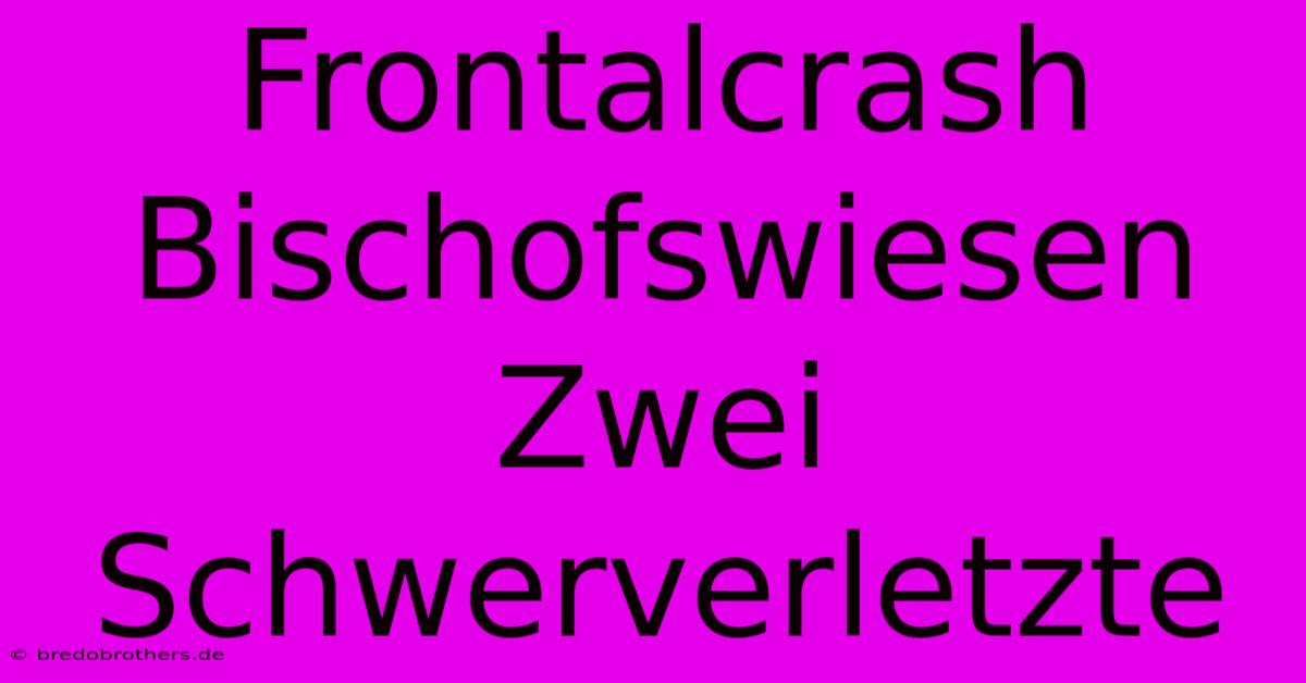 Frontalcrash Bischofswiesen Zwei Schwerverletzte