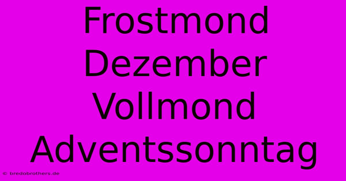 Frostmond Dezember Vollmond Adventssonntag