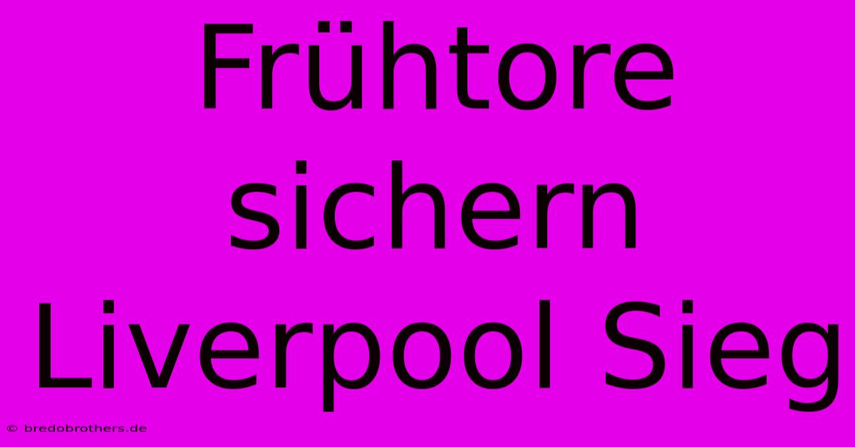 Frühtore Sichern Liverpool Sieg