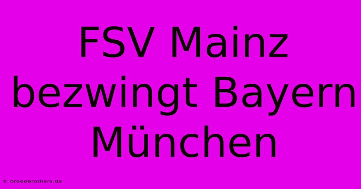 FSV Mainz Bezwingt Bayern München