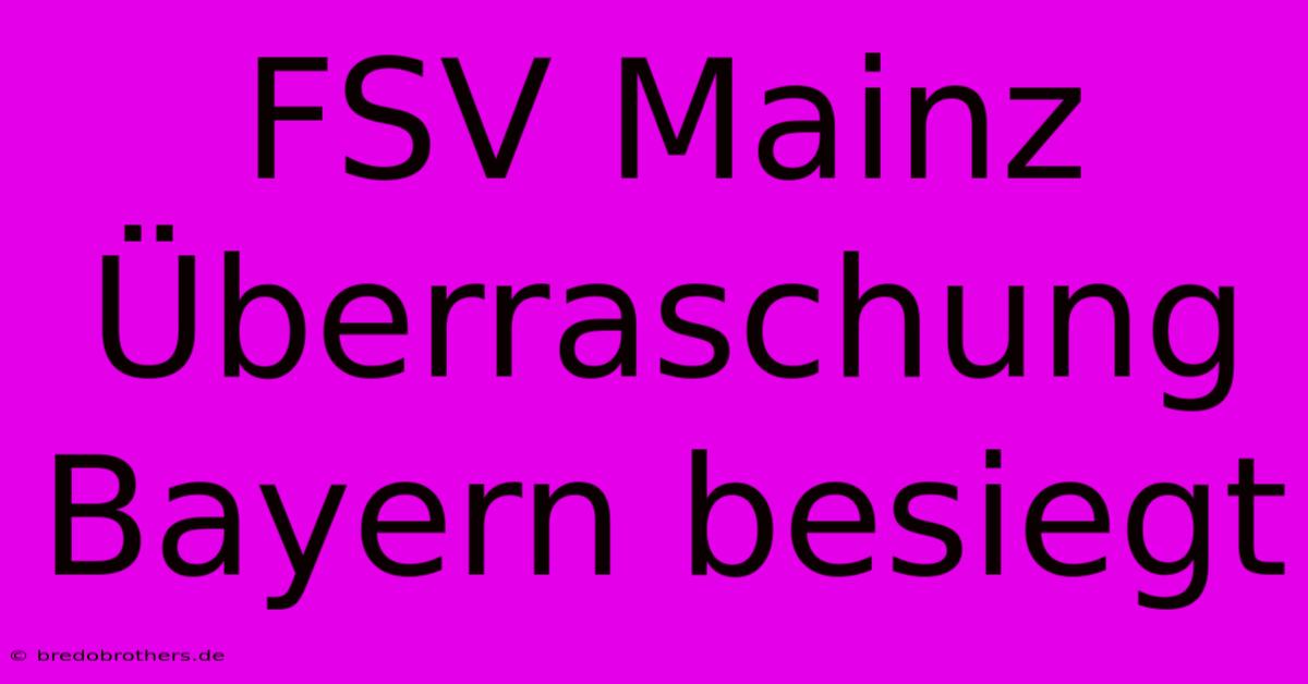 FSV Mainz Überraschung Bayern Besiegt