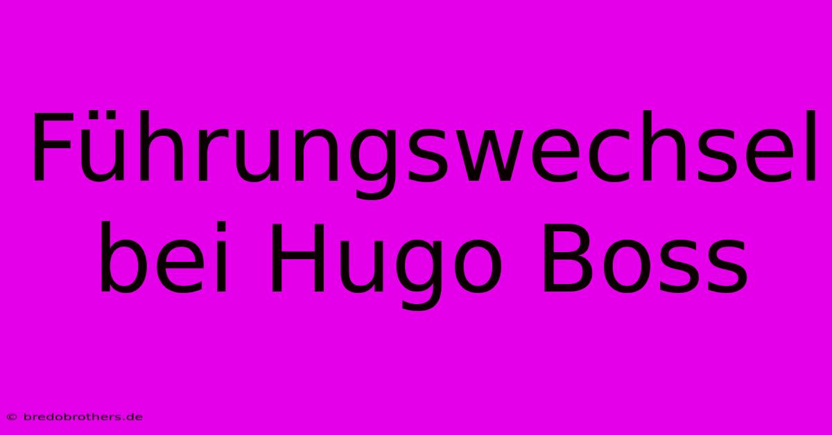 Führungswechsel Bei Hugo Boss