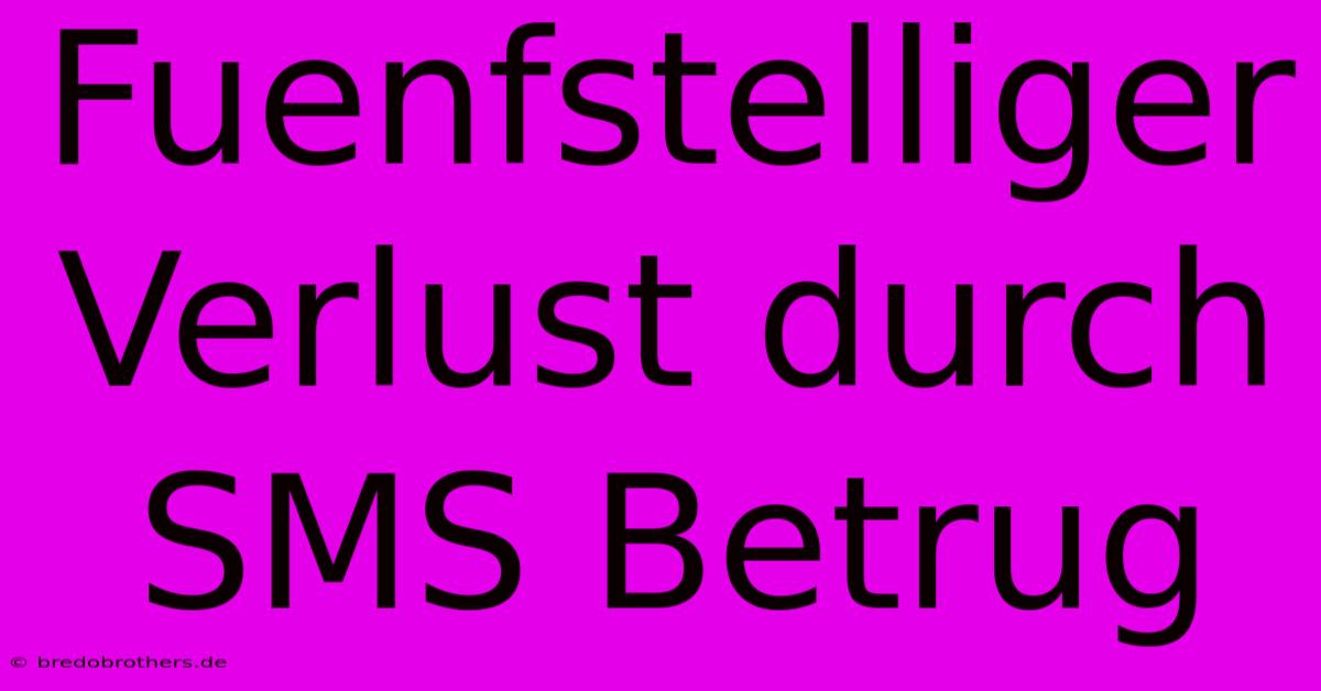 Fuenfstelliger Verlust Durch SMS Betrug