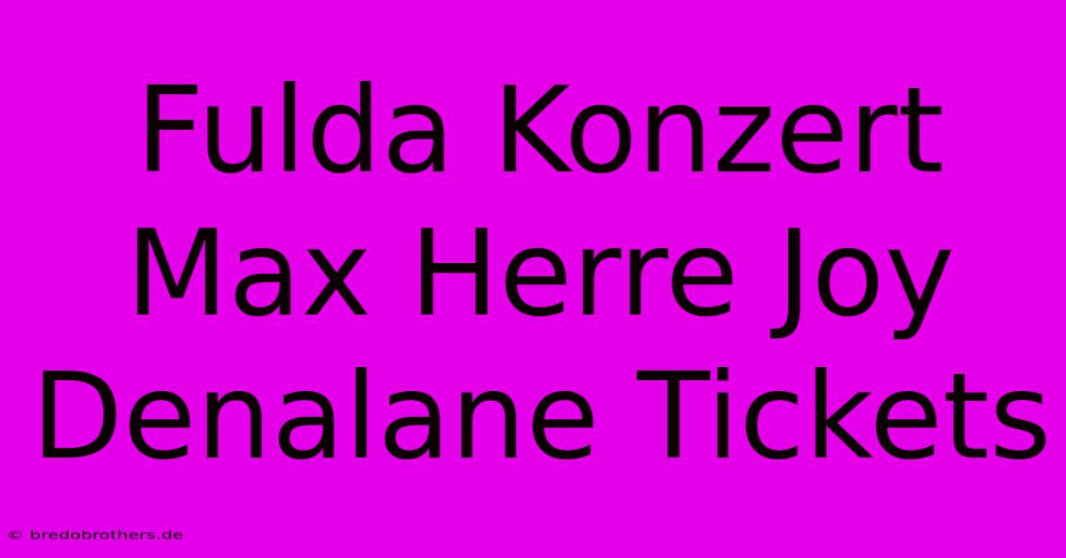 Fulda Konzert Max Herre Joy Denalane Tickets