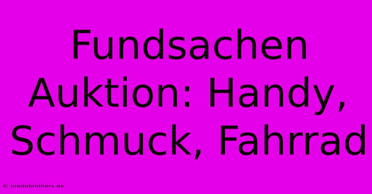 Fundsachen Auktion: Handy, Schmuck, Fahrrad