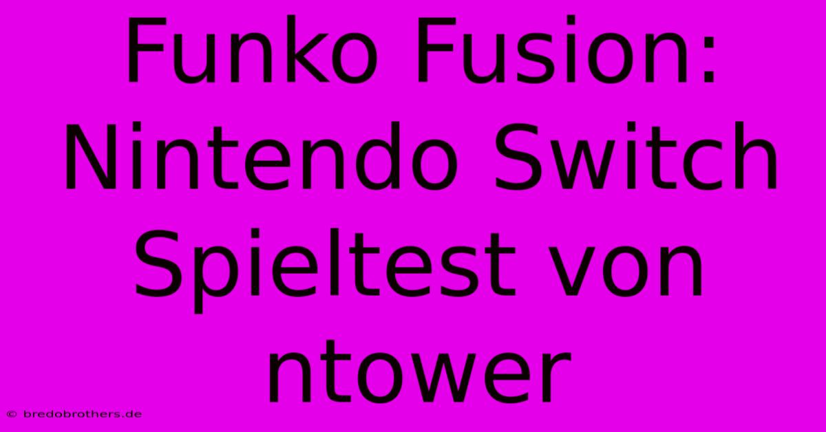 Funko Fusion: Nintendo Switch Spieltest Von Ntower