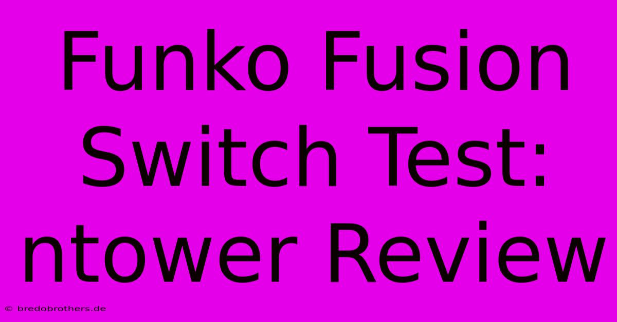 Funko Fusion Switch Test: Ntower Review