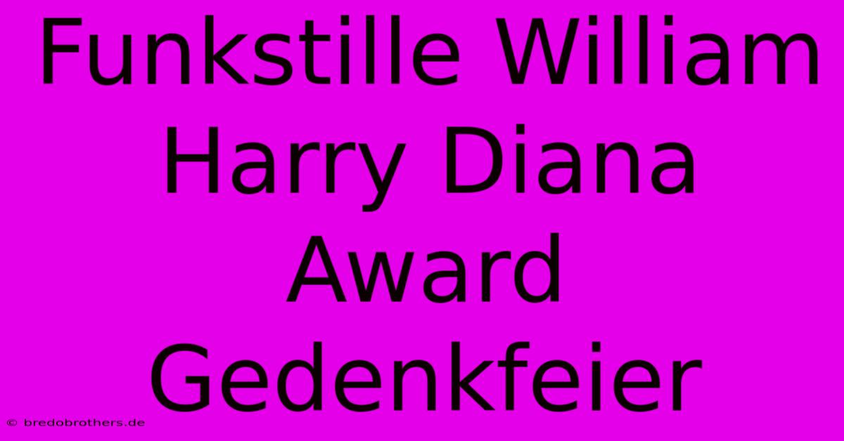 Funkstille William Harry Diana Award Gedenkfeier