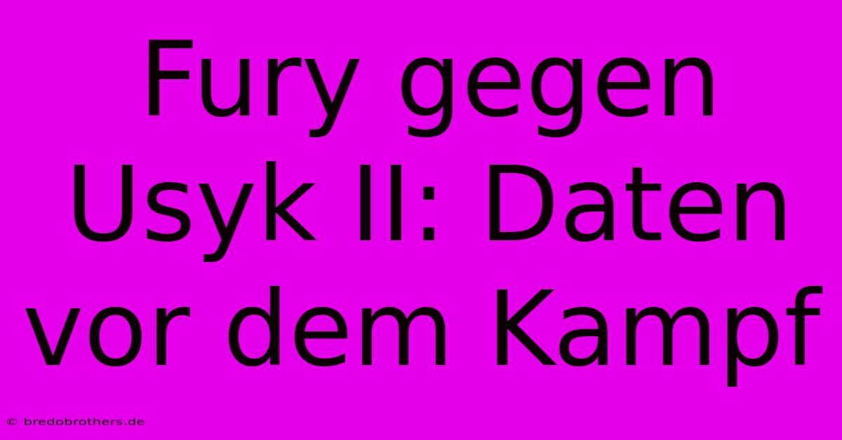 Fury Gegen Usyk II: Daten Vor Dem Kampf