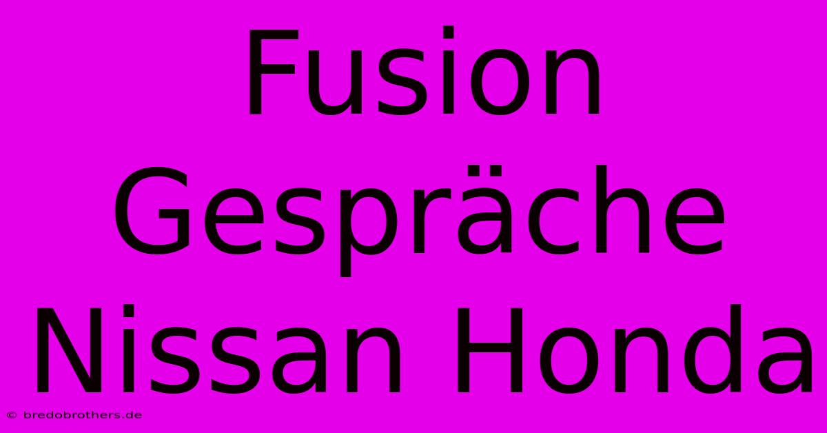 Fusion Gespräche Nissan Honda