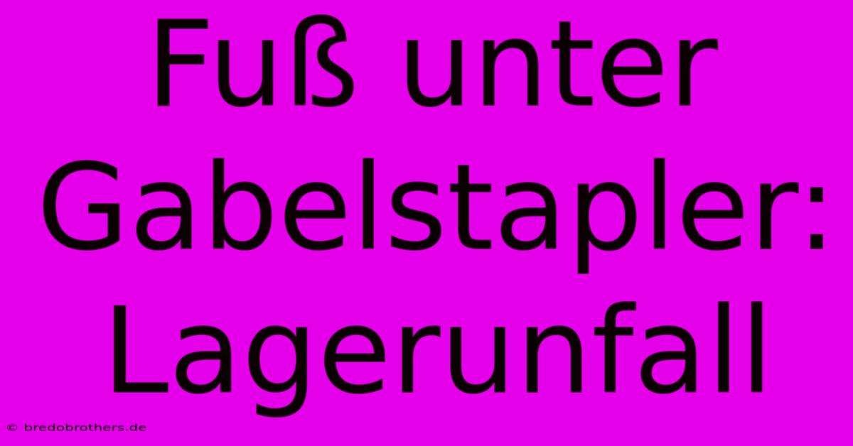 Fuß Unter Gabelstapler: Lagerunfall