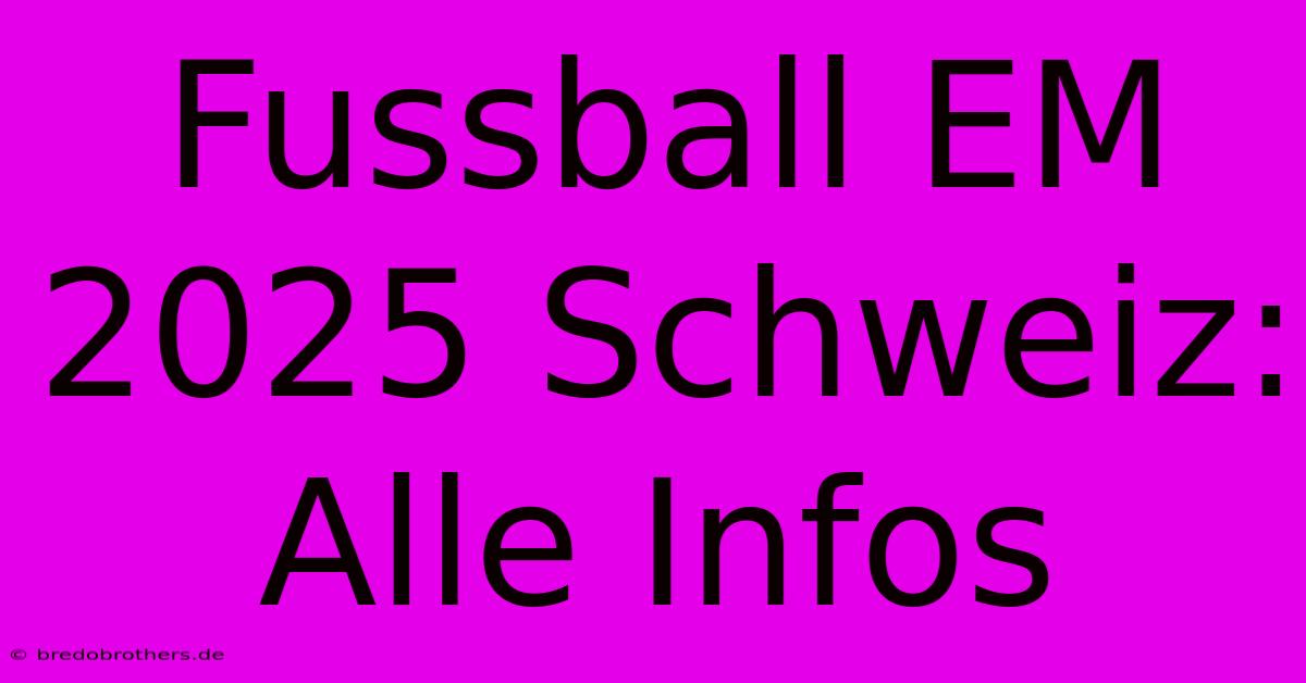 Fussball EM 2025 Schweiz: Alle Infos