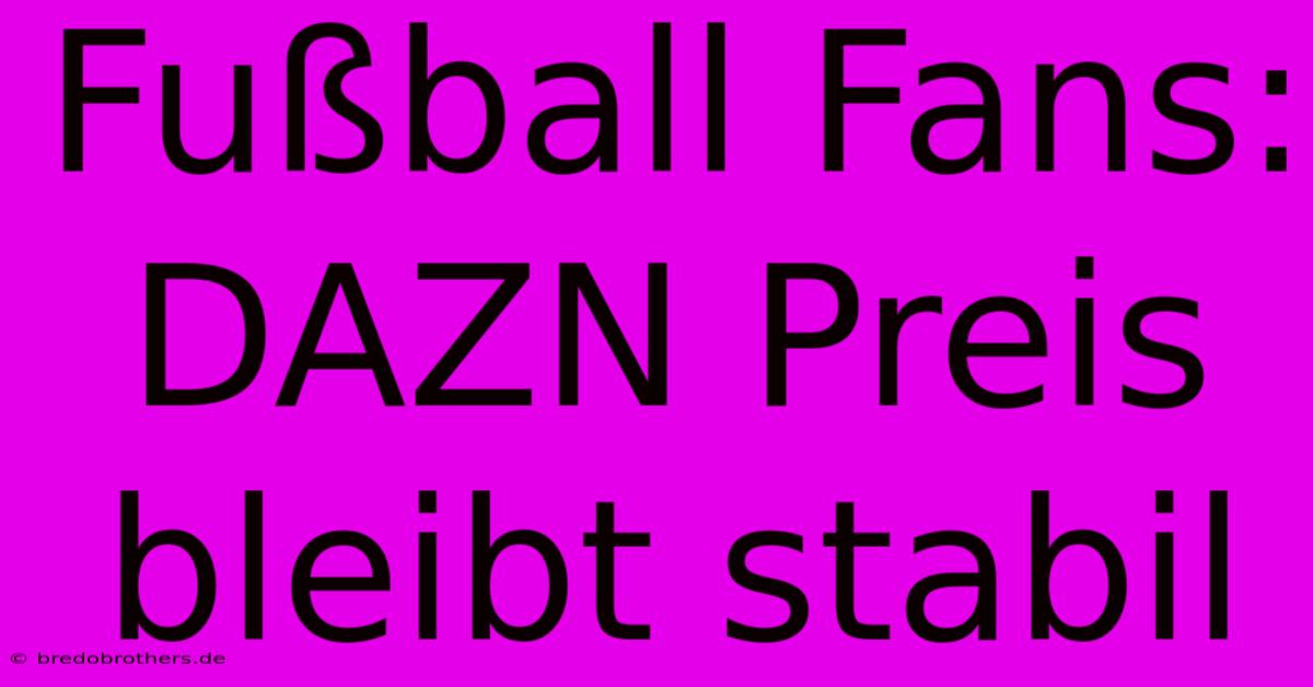 Fußball Fans: DAZN Preis Bleibt Stabil