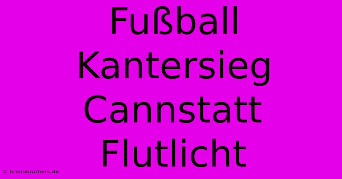 Fußball Kantersieg Cannstatt Flutlicht