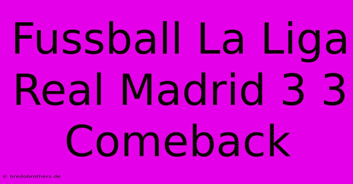 Fussball La Liga Real Madrid 3 3 Comeback