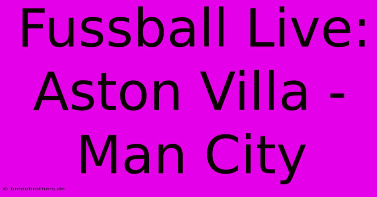 Fussball Live: Aston Villa - Man City