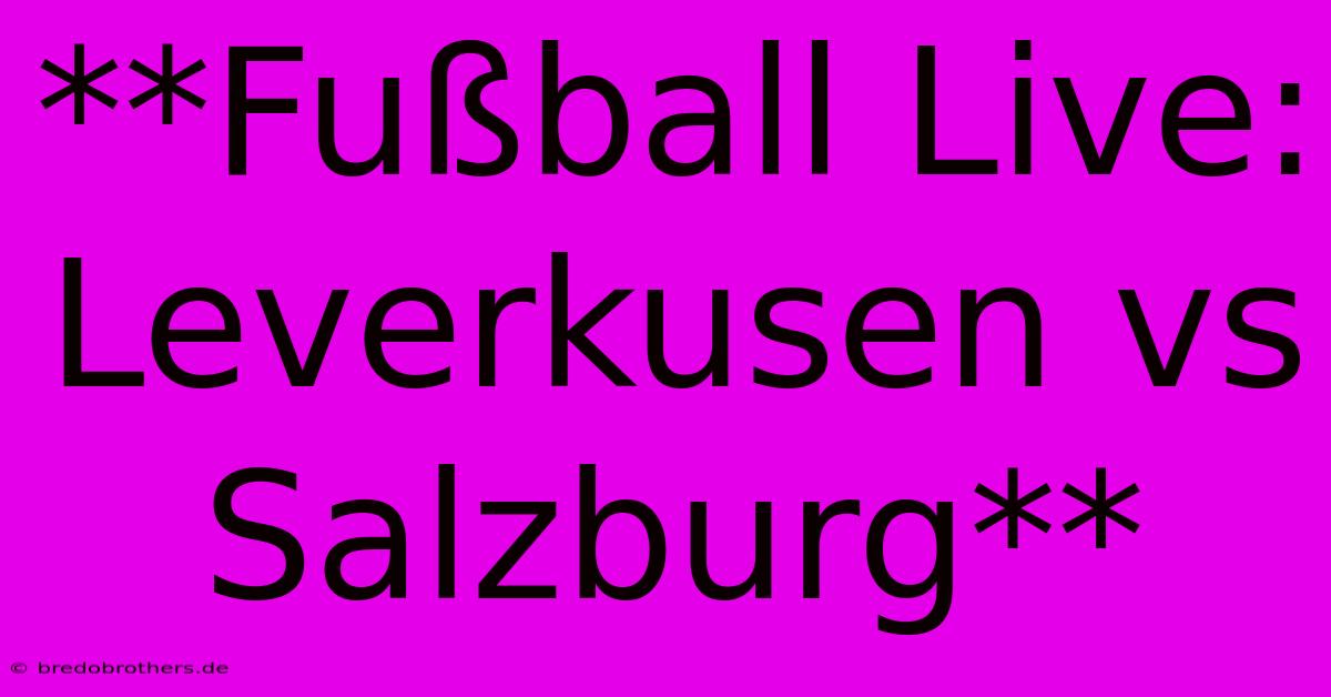 **Fußball Live: Leverkusen Vs Salzburg**