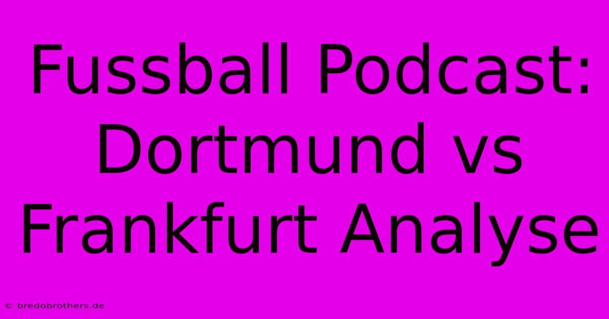 Fussball Podcast: Dortmund Vs Frankfurt Analyse