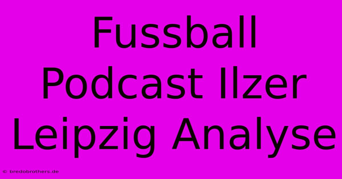 Fussball Podcast Ilzer Leipzig Analyse