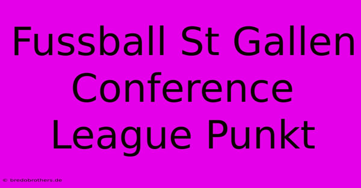 Fussball St Gallen Conference League Punkt