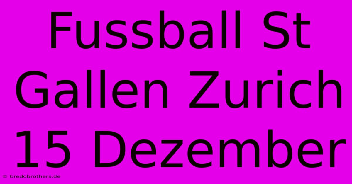 Fussball St Gallen Zurich 15 Dezember