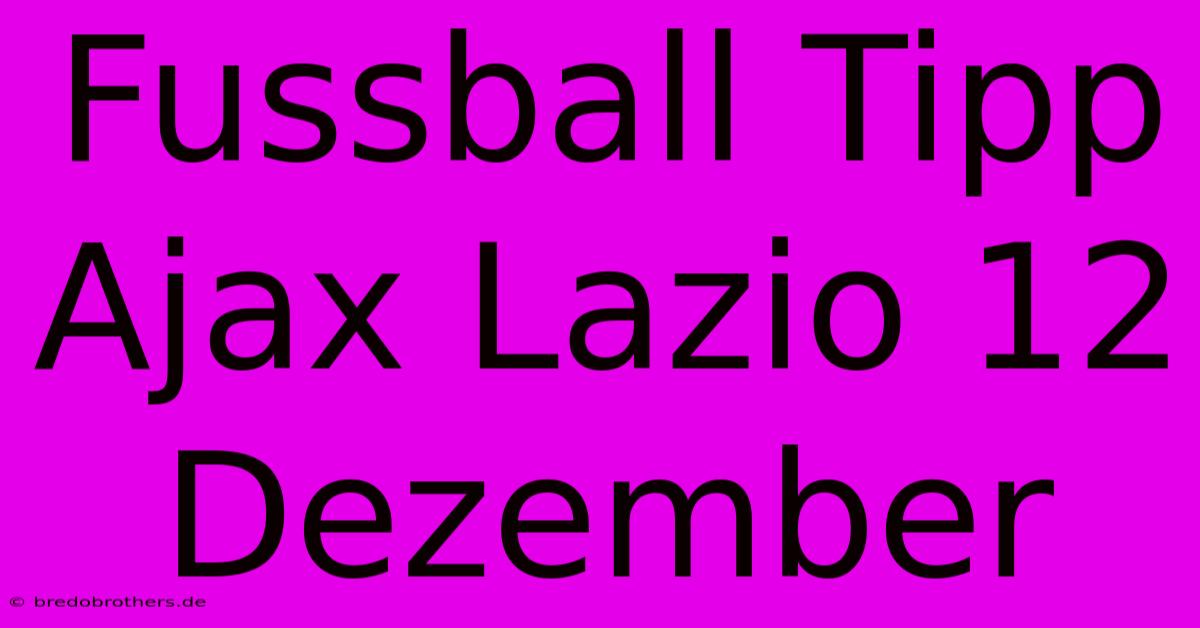 Fussball Tipp Ajax Lazio 12 Dezember